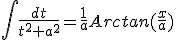 \int\frac{dt}{t^{2}+a^{2}}=\frac{1}{a}Arctan(\frac{x}{a})